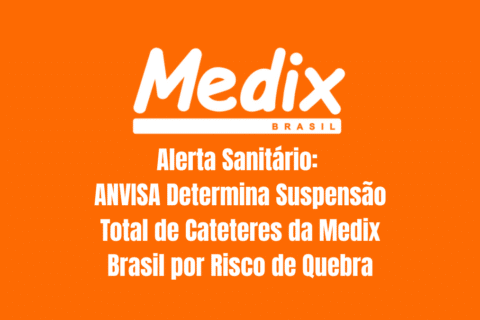 Alerta Sanitário ANVISA Determina Suspensão Total de Cateteres da Medix Brasil por Risco de Quebra