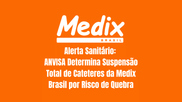 Alerta Sanitário ANVISA Determina Suspensão Total de Cateteres da Medix Brasil por Risco de Quebra