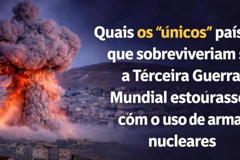 Quais os únicos países que sobreviveriam se a Terceira Guerra Mundial estourasse com o uso de armas nucleares